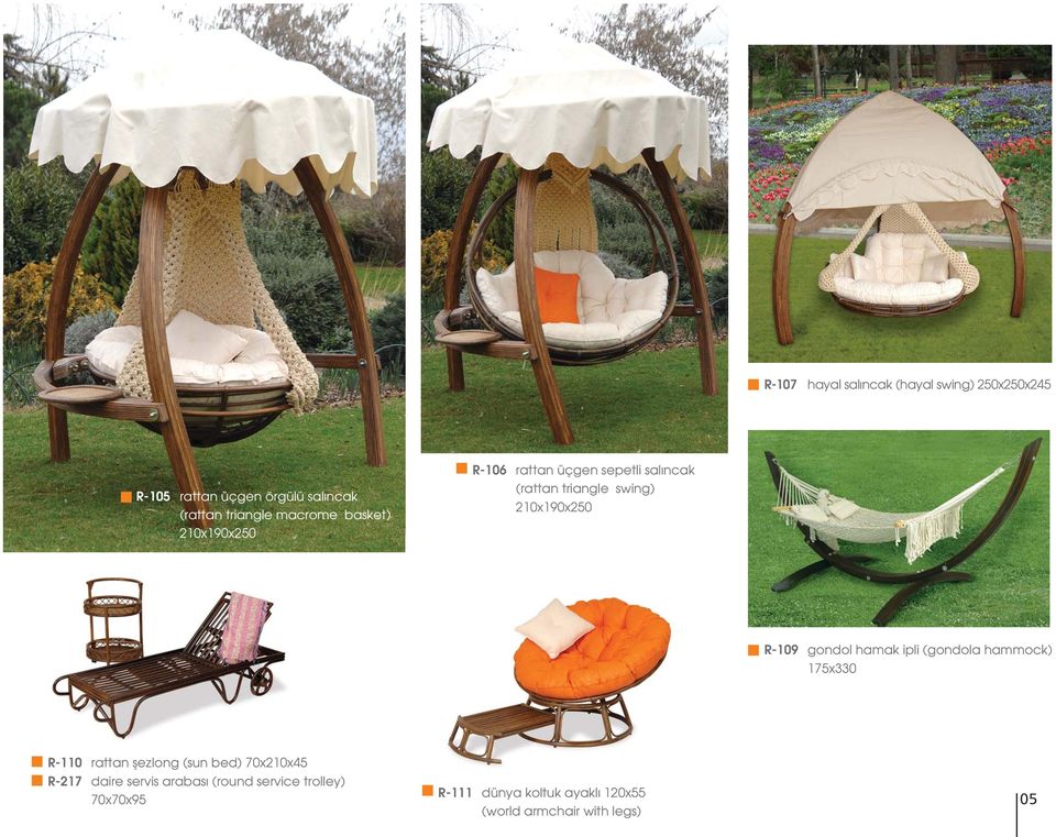 R-109 gondol hamak ipli (gondola hammock) 175x330 R-110 rattan þezlong (sun bed) 70x210x45 R-217 daire