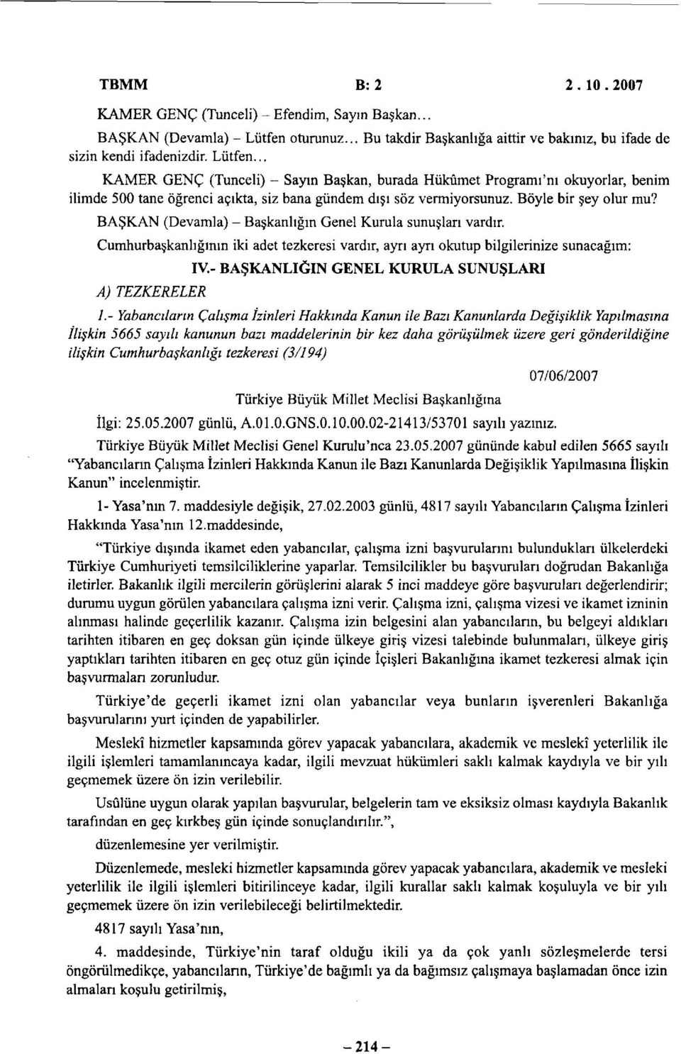 .. KAMER GENÇ (Tunceli) - Sayın Başkan, burada Hükümet Programı'nı okuyorlar, benim ilimde 500 tane öğrenci açıkta, siz bana gündem dışı söz vermiyorsunuz. Böyle bir şey olur mu?