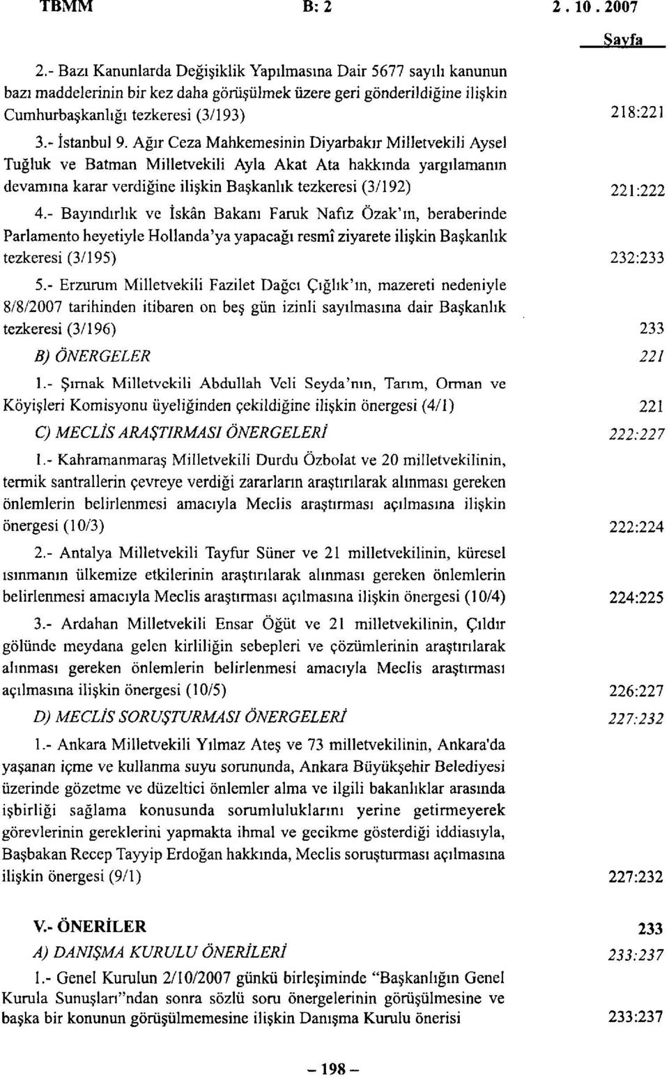 Ağır Ceza Mahkemesinin Diyarbakır Milletvekili Aysel Tuğluk ve Batman Milletvekili Ayla Akat Ata hakkında yargılamanın devamına karar verdiğine ilişkin Başkanlık tezkeresi (3/192) 221:222 4.