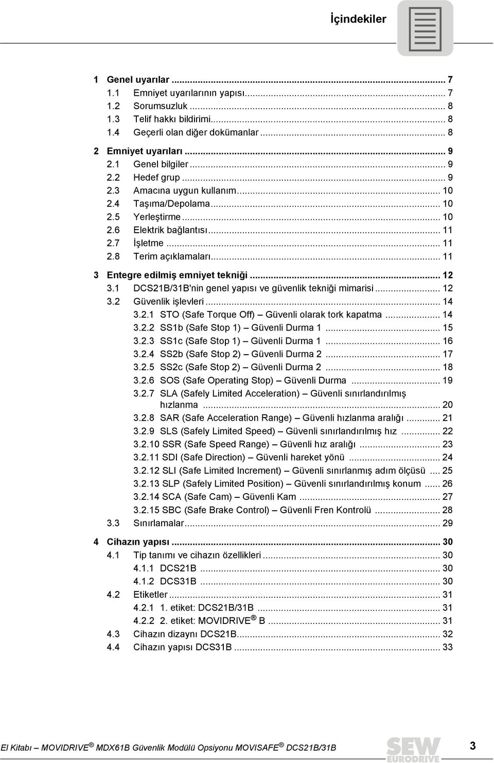 .. 11 3 Entegre edilmiş emniyet tekniği... 12 3.1 DCS21B/31B'nin genel yapısı ve güvenlik tekniği mimarisi... 12 3.2 Güvenlik işlevleri... 14 3.2.1 STO (Safe Torque Off) Güvenli olarak tork kapatma.