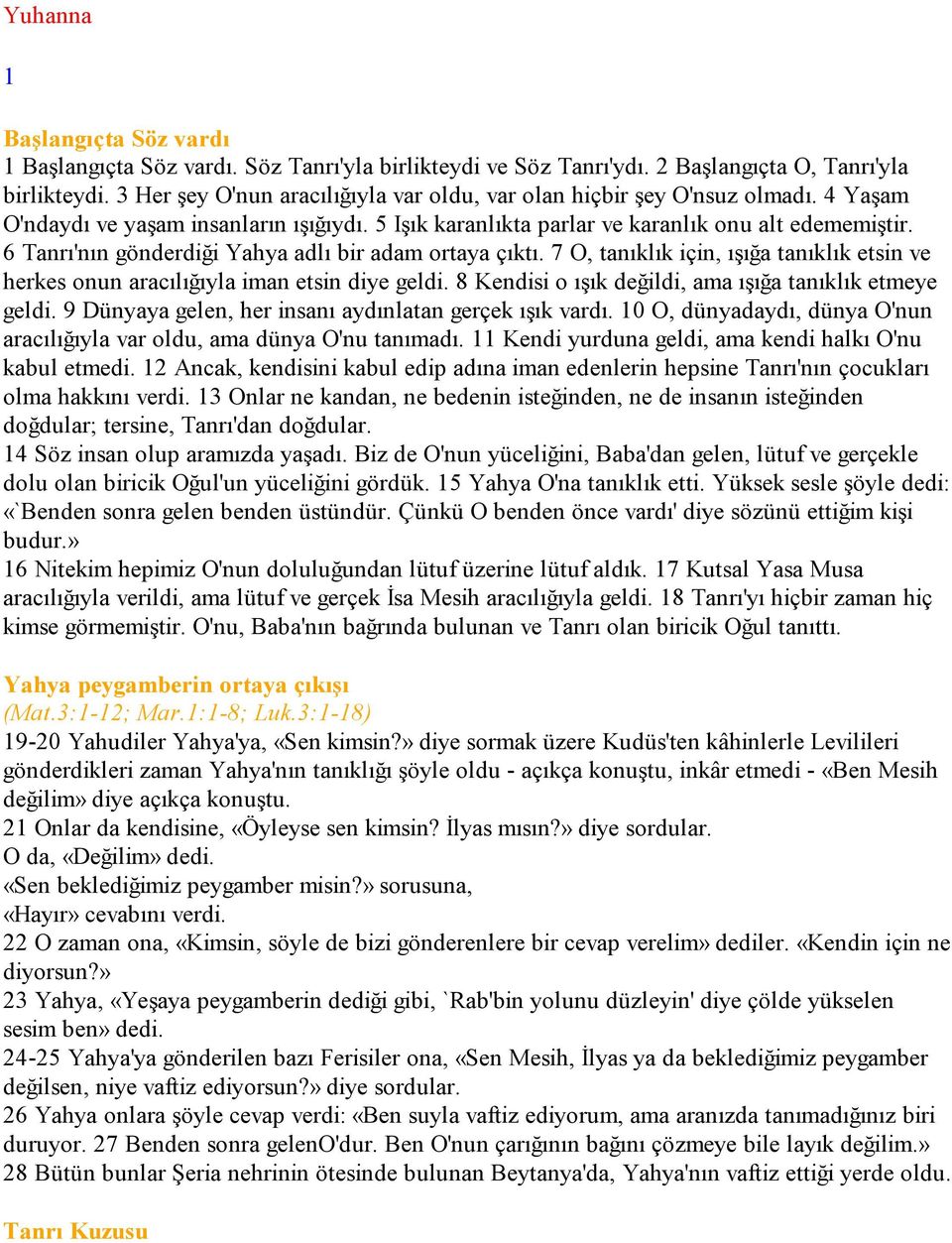 6 Tanrı'nın gönderdiği Yahya adlı bir adam ortaya çıktı. 7 O, tanıklık için, ışığa tanıklık etsin ve herkes onun aracılığıyla iman etsin diye geldi.