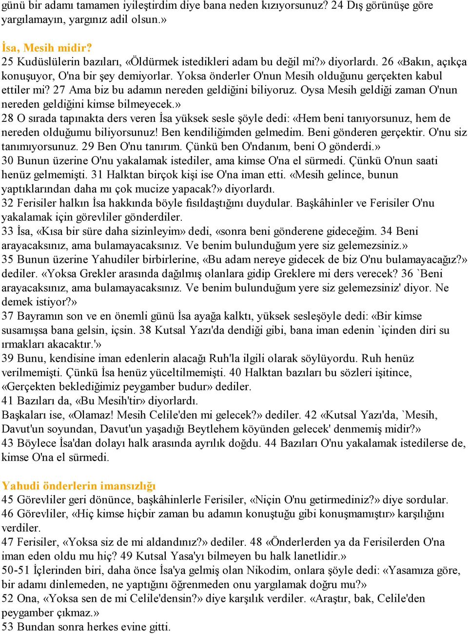 27 Ama biz bu adamın nereden geldiğini biliyoruz. Oysa Mesih geldiği zaman O'nun nereden geldiğini kimse bilmeyecek.