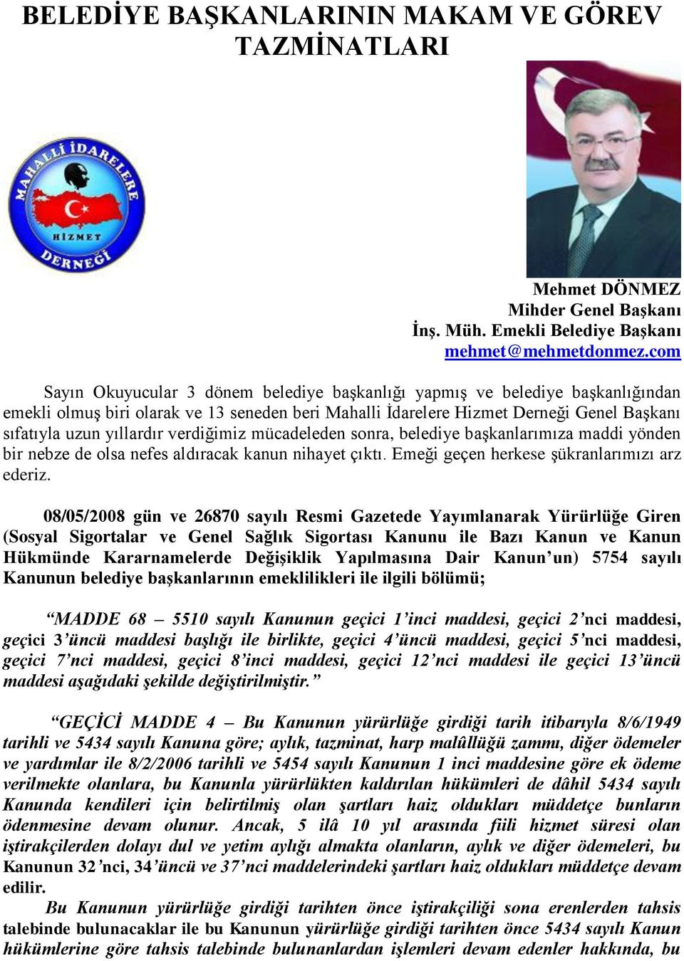 verdiğimiz mücadeleden sonra, belediye başkanlarımıza maddi yönden bir nebze de olsa nefes aldıracak kanun nihayet çıktı. Emeği geçen herkese şükranlarımızı arz ederiz.