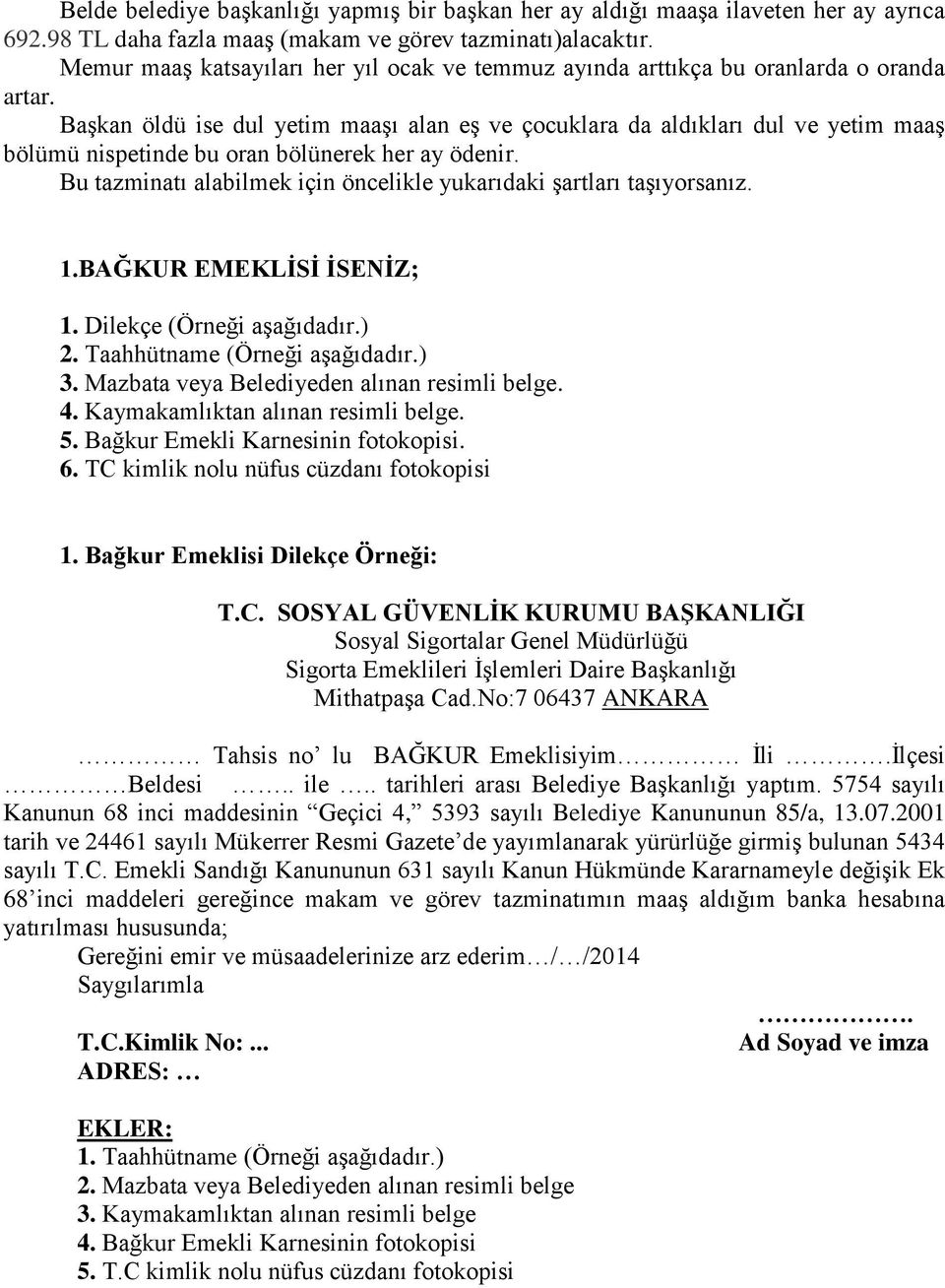 Başkan öldü ise dul yetim maaşı alan eş ve çocuklara da aldıkları dul ve yetim maaş bölümü nispetinde bu oran bölünerek her ay ödenir.