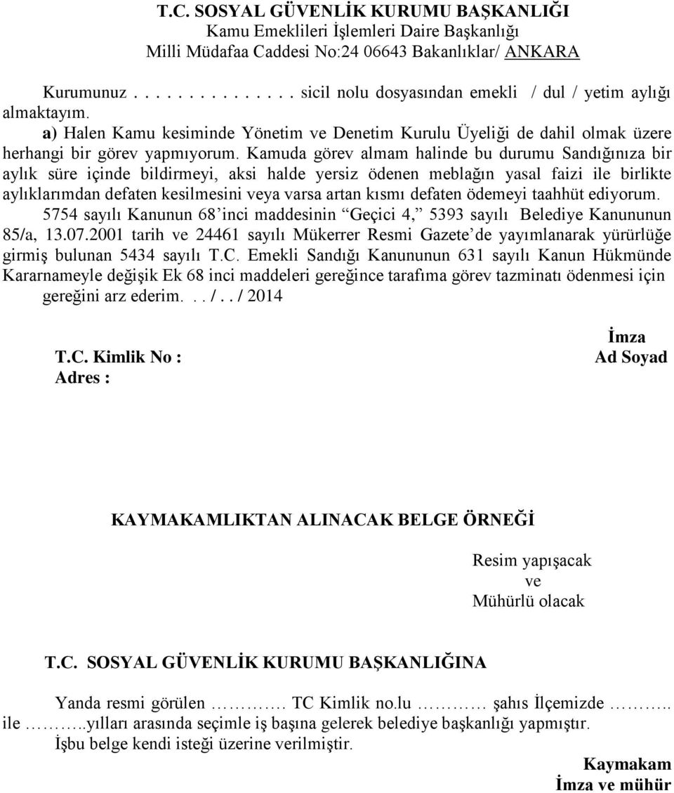 Kamuda görev almam halinde bu durumu Sandığınıza bir aylık süre içinde bildirmeyi, aksi halde yersiz ödenen meblağın yasal faizi ile birlikte aylıklarımdan defaten kesilmesini veya varsa artan kısmı