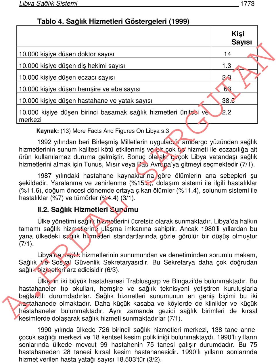 000 kişiye düşen birinci basamak sağlık hizmetleri ünitesi ve merkezi Kaynak: (13) More Facts And Figures On Libya s:3 Kişi Sayısı 1992 yılından beri Birleşmiş Milletlerin uyguladığı ambargo yüzünden