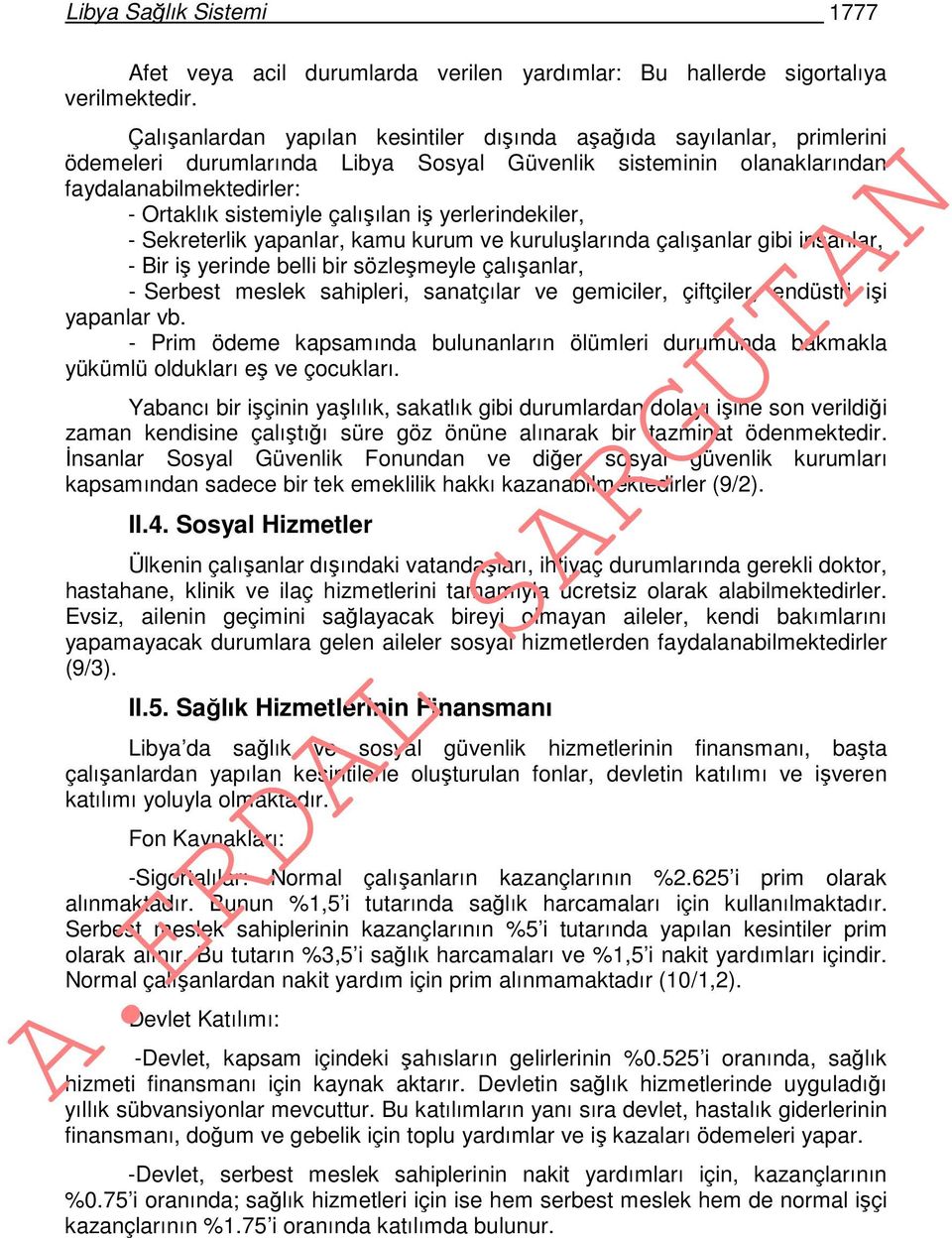 iş yerlerindekiler, - Sekreterlik yapanlar, kamu kurum ve kuruluşlarında çalışanlar gibi insanlar, - Bir iş yerinde belli bir sözleşmeyle çalışanlar, - Serbest meslek sahipleri, sanatçılar ve