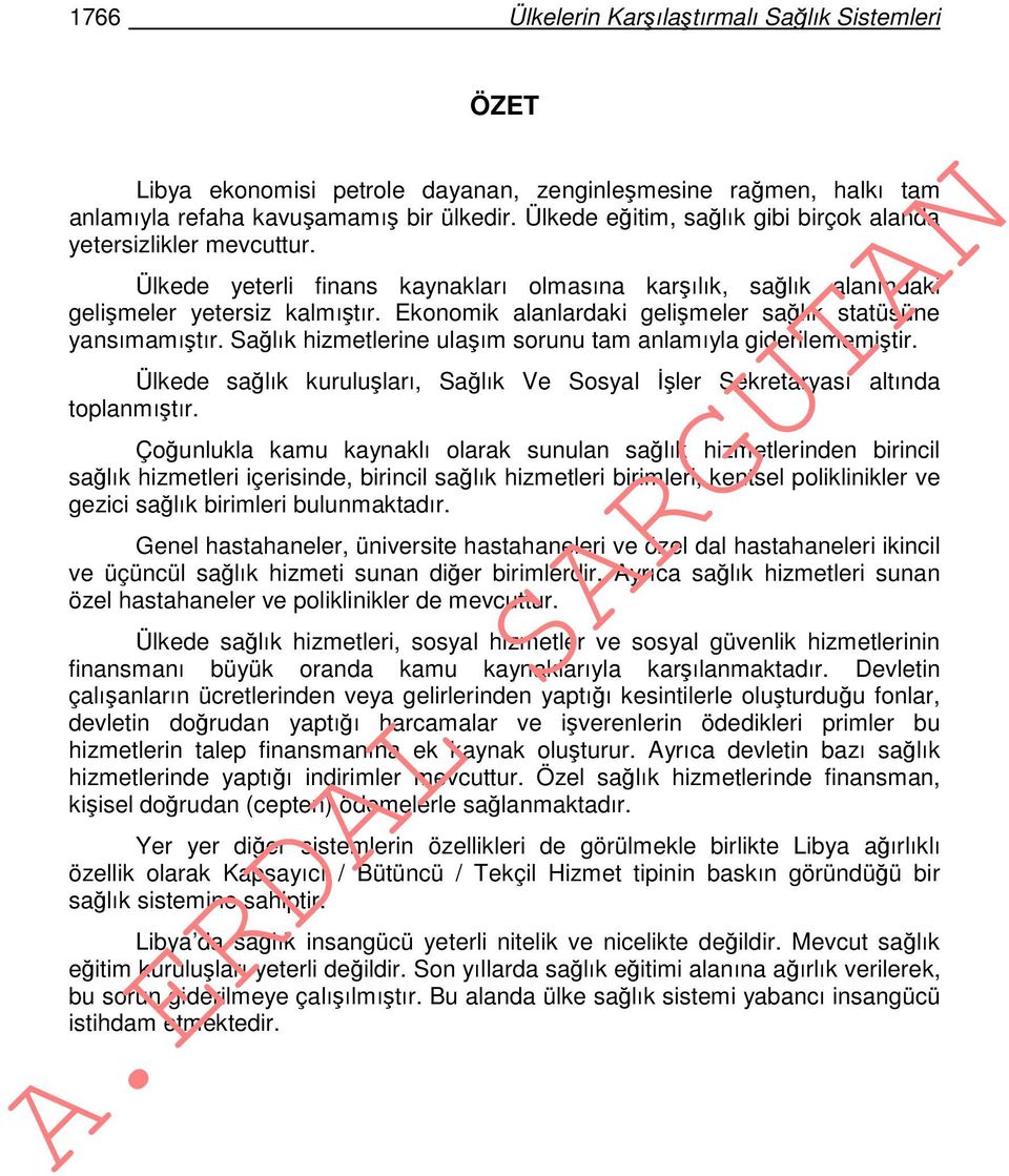 Ekonomik alanlardaki gelişmeler sağlık statüsüne yansımamıştır. Sağlık hizmetlerine ulaşım sorunu tam anlamıyla giderilememiştir.