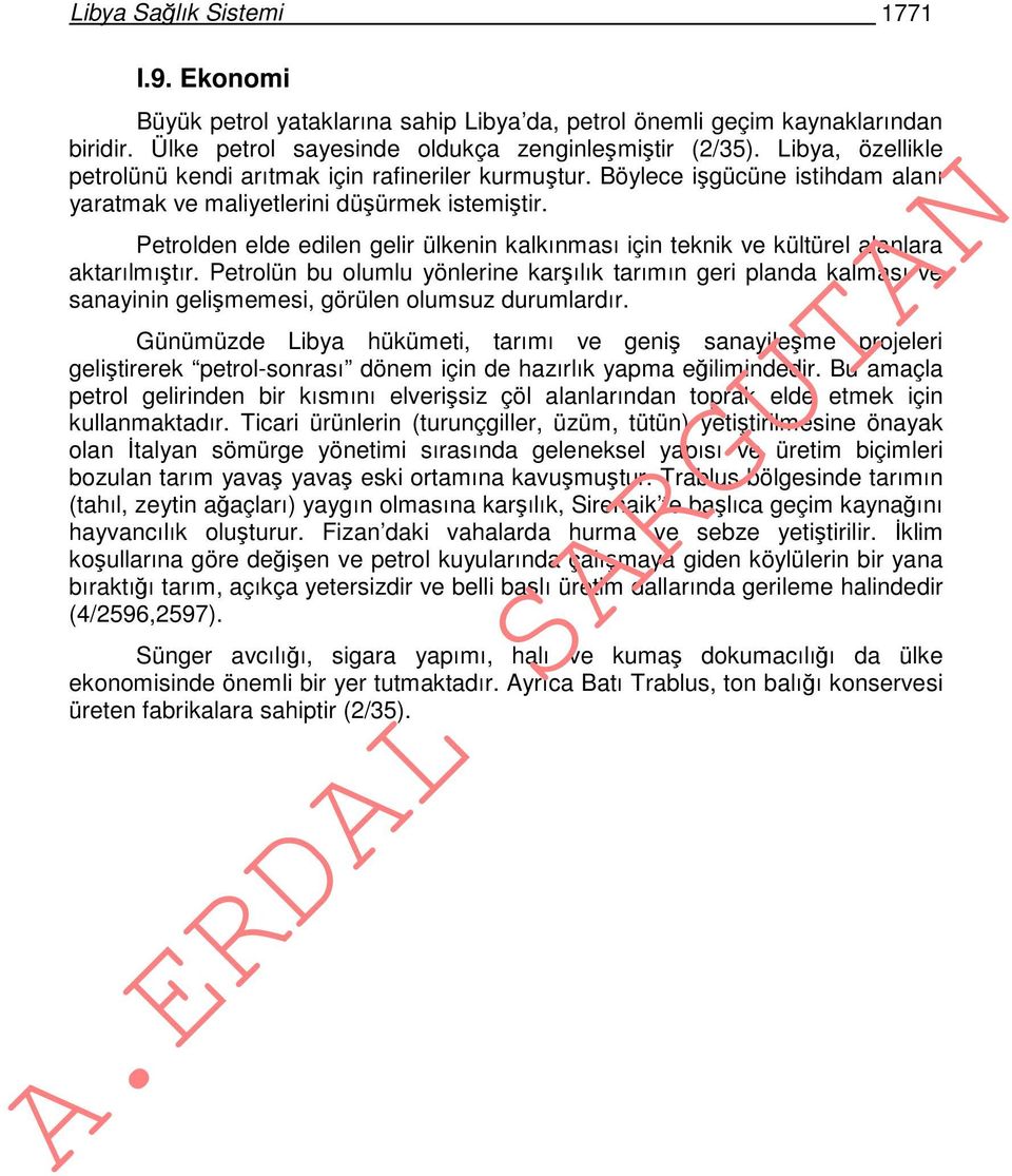 Petrolden elde edilen gelir ülkenin kalkınması için teknik ve kültürel alanlara aktarılmıştır.