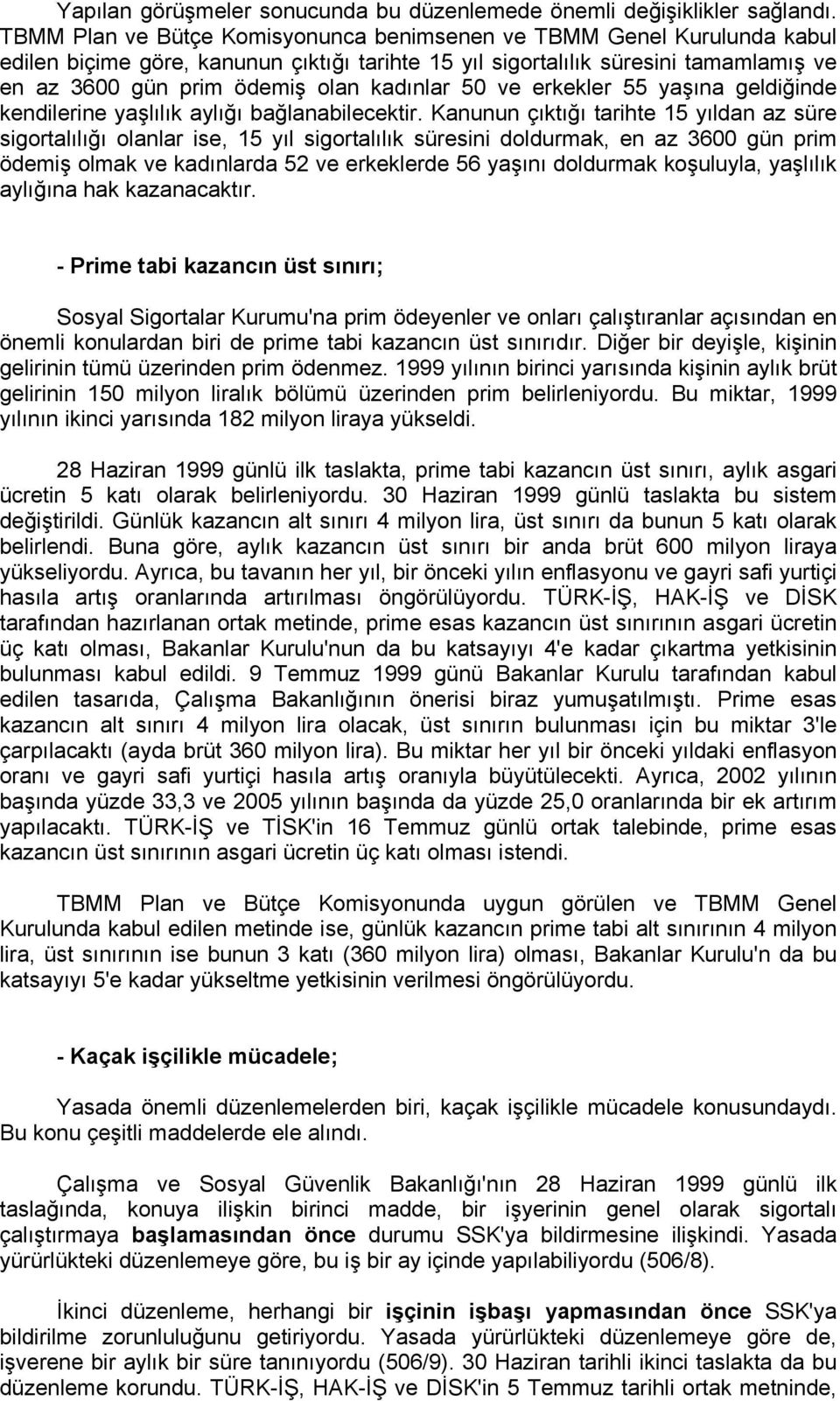 kadınlar 50 ve erkekler 55 yaşına geldiğinde kendilerine yaşlılık aylığı bağlanabilecektir.