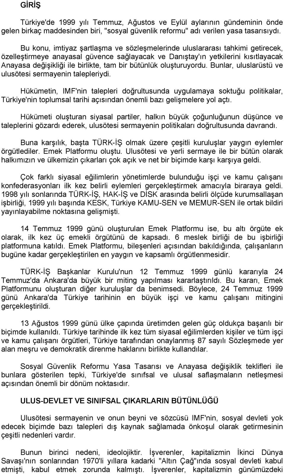 bir bütünlük oluşturuyordu. Bunlar, uluslarüstü ve ulusötesi sermayenin talepleriydi.