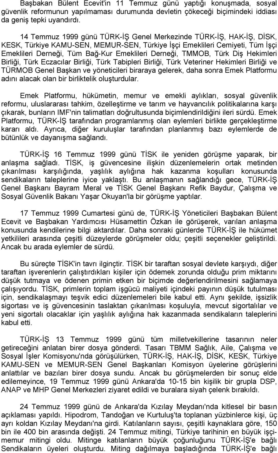 TMMOB, Türk Diş Hekimleri Birliği, Türk Eczacılar Birliği, Türk Tabipleri Birliği, Türk Veteriner Hekimleri Birliği ve TÜRMOB Genel Başkan ve yöneticileri biraraya gelerek, daha sonra Emek Platformu