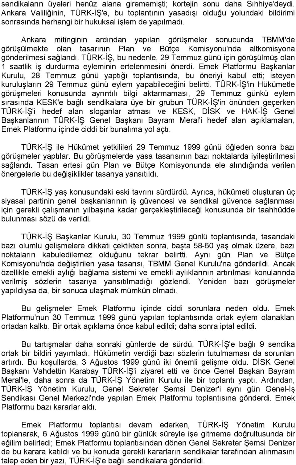 Ankara mitinginin ardından yapılan görüşmeler sonucunda TBMM'de görüşülmekte olan tasarının Plan ve Bütçe Komisyonu'nda altkomisyona gönderilmesi sağlandı.