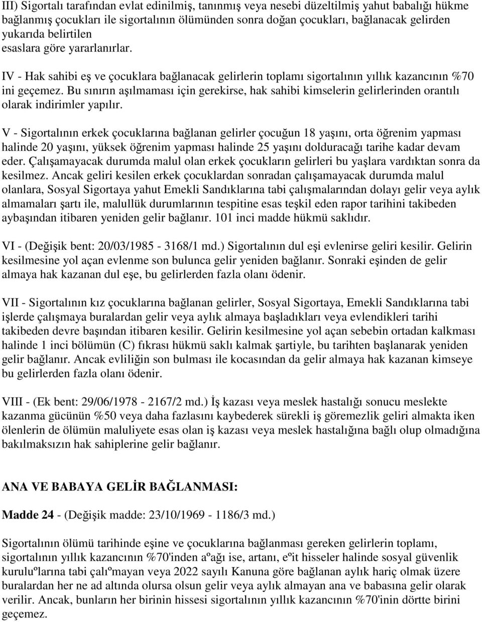 Bu sınırın aşılmaması için gerekirse, hak sahibi kimselerin gelirlerinden orantılı olarak indirimler yapılır.