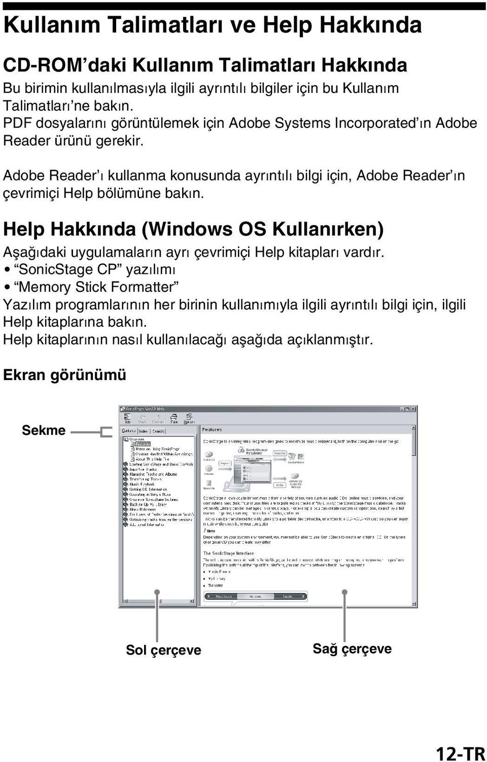 Adobe Reader ı kullanma konusunda ayrıntılı bilgi için, Adobe Reader ın çevrimiçi Help bölümüne bakın.