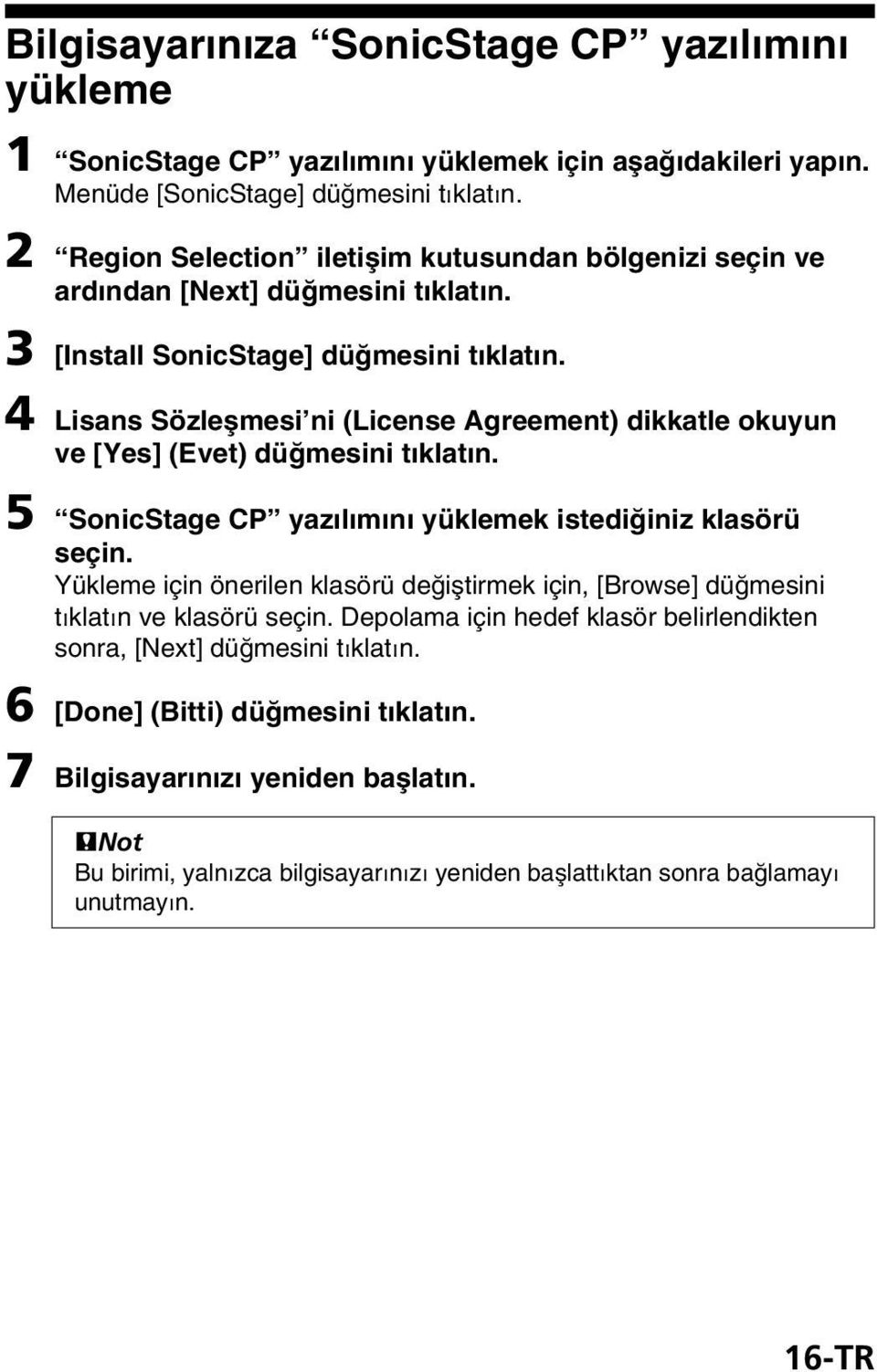 4 Lisans Sözleşmesi ni (License Agreement) dikkatle okuyun ve [Yes] (Evet) düğmesini tıklatın. 5 SonicStage CP yazılımını yüklemek istediğiniz klasörü seçin.