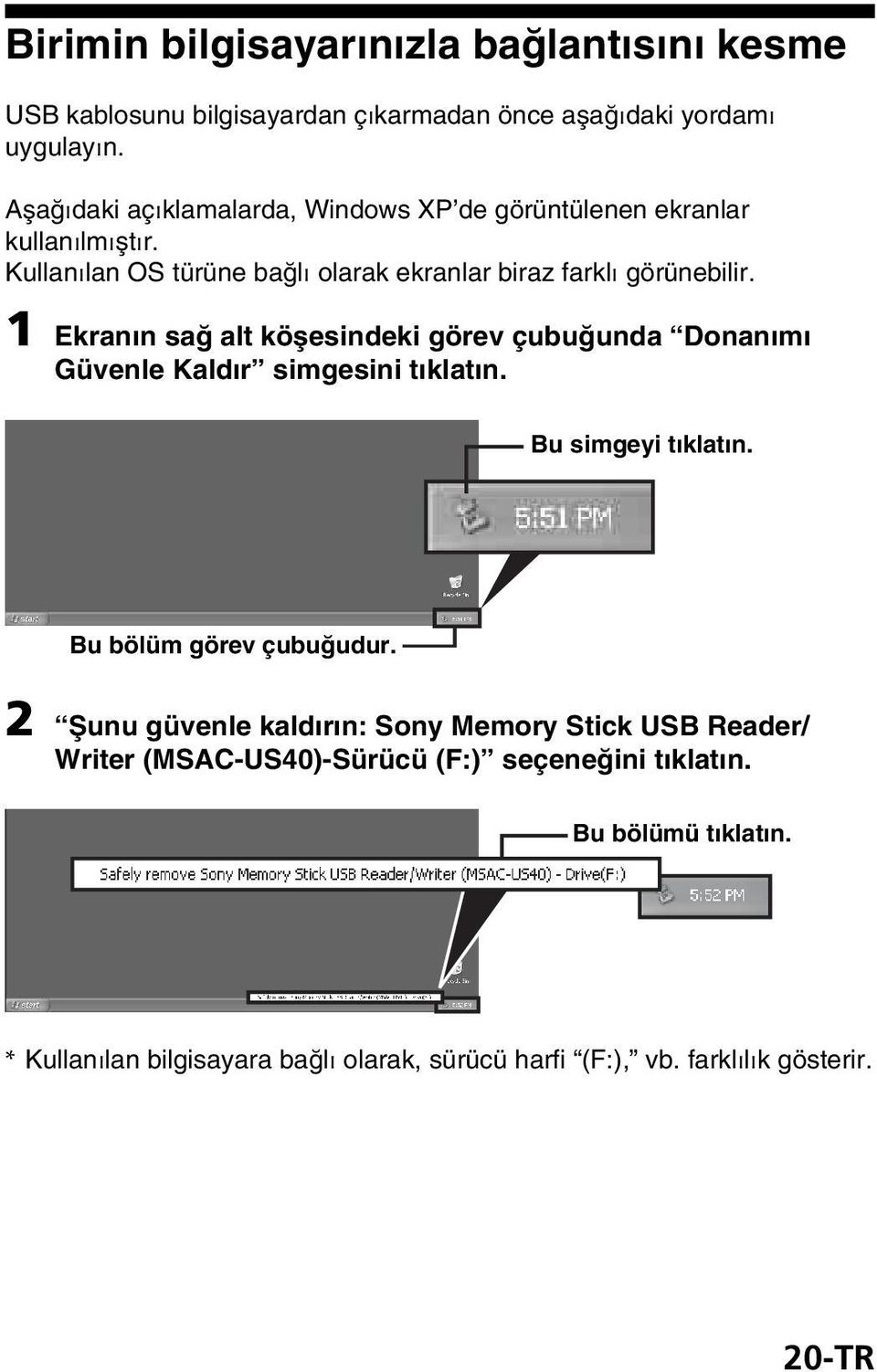 1 Ekranın sağ alt köşesindeki görev çubuğunda Donanımı Güvenle Kaldır simgesini tıklatın. Bu simgeyi tıklatın. Bu bölüm görev çubuğudur.