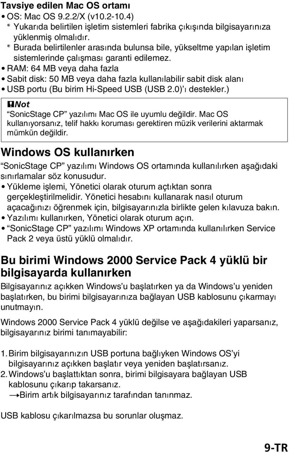 RAM: 64 MB veya daha fazla Sabit disk: 50 MB veya daha fazla kullanılabilir sabit disk alanı USB portu (Bu birim Hi-Speed USB (USB 2.0) ı destekler.