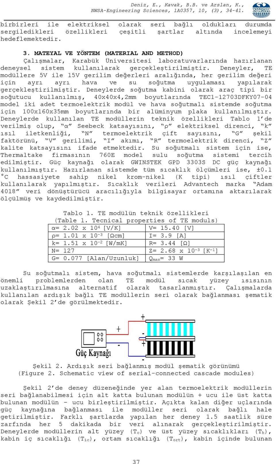 Deneyler, TE modüllere 5V ile 15V gerilim değerleri aralığında, her gerilim değeri için ayrı ayrı hava ve su soğutma uygulaması yapılarak gerçekleştirilmiştir.