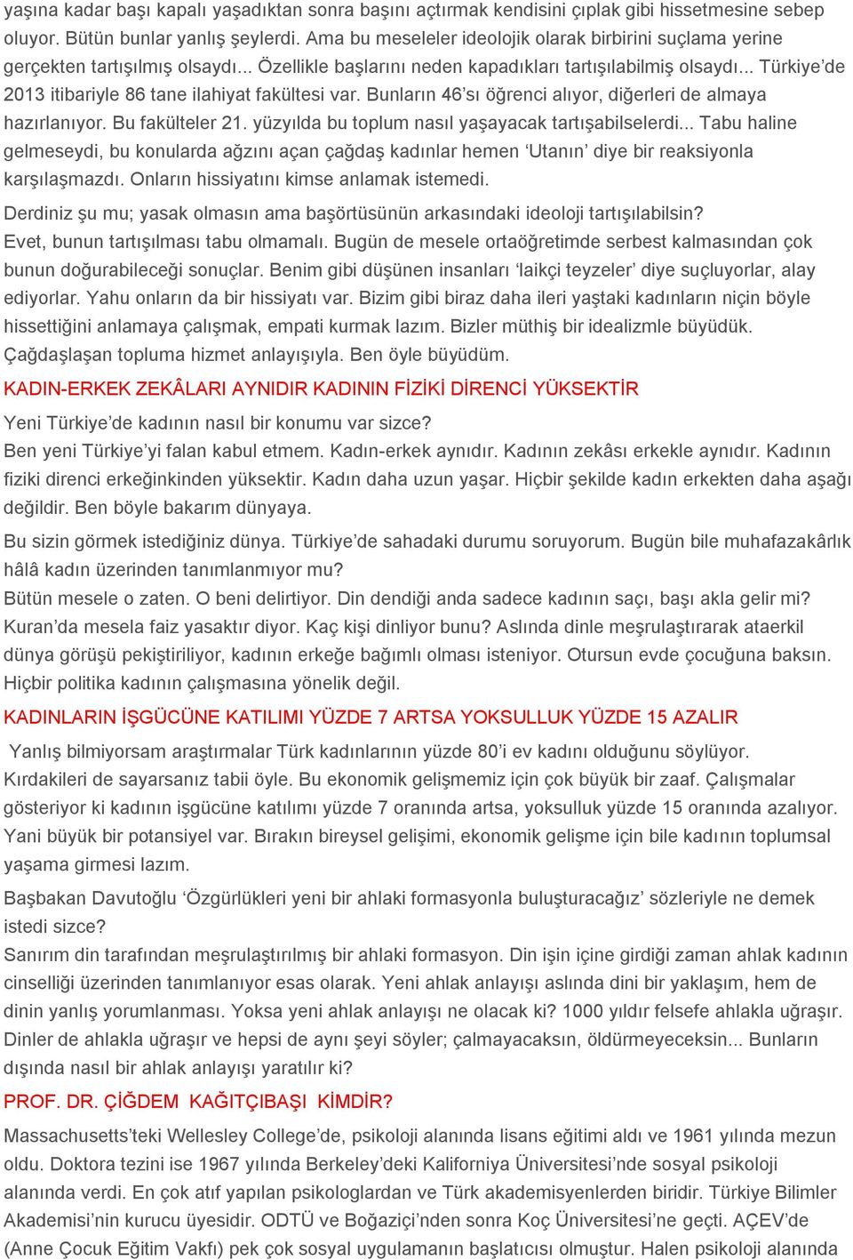 .. Türkiye de 2013 itibariyle 86 tane ilahiyat fakültesi var. Bunların 46 sı öğrenci alıyr, diğerleri de almaya hazırlanıyr. Bu fakülteler 21. yüzyılda bu tplum nasıl yaşayacak tartışabilselerdi.