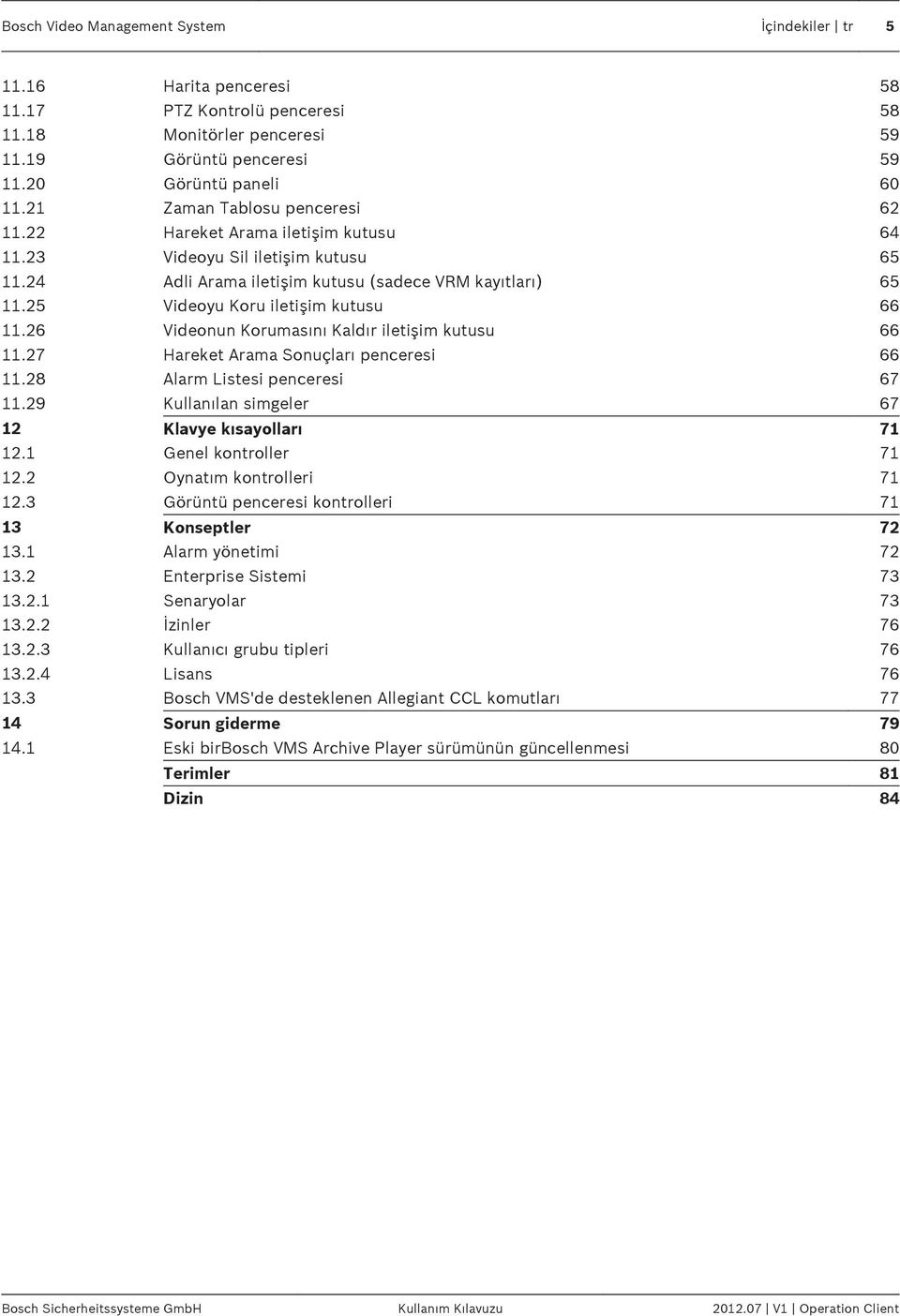 25 Videoyu Koru iletişim kutusu 66 11.26 Videonun Korumasını Kaldır iletişim kutusu 66 11.27 Hareket Arama Sonuçları penceresi 66 11.28 Alarm Listesi penceresi 67 11.