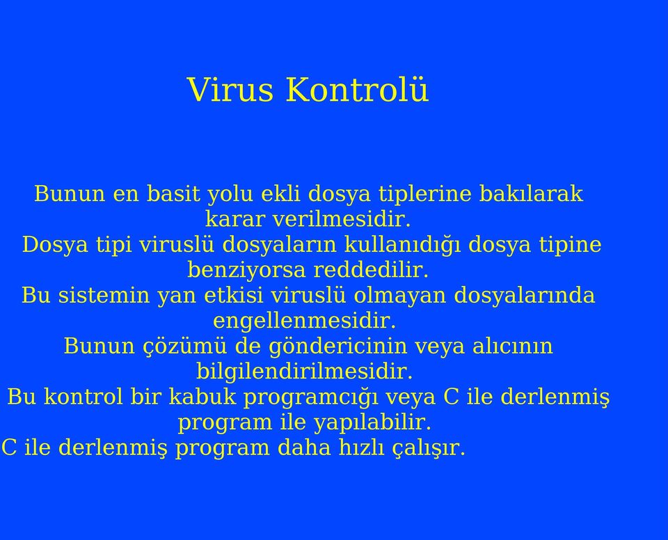 Bu sistemin yan etkisi viruslü olmayan dosyalarında engellenmesidir.