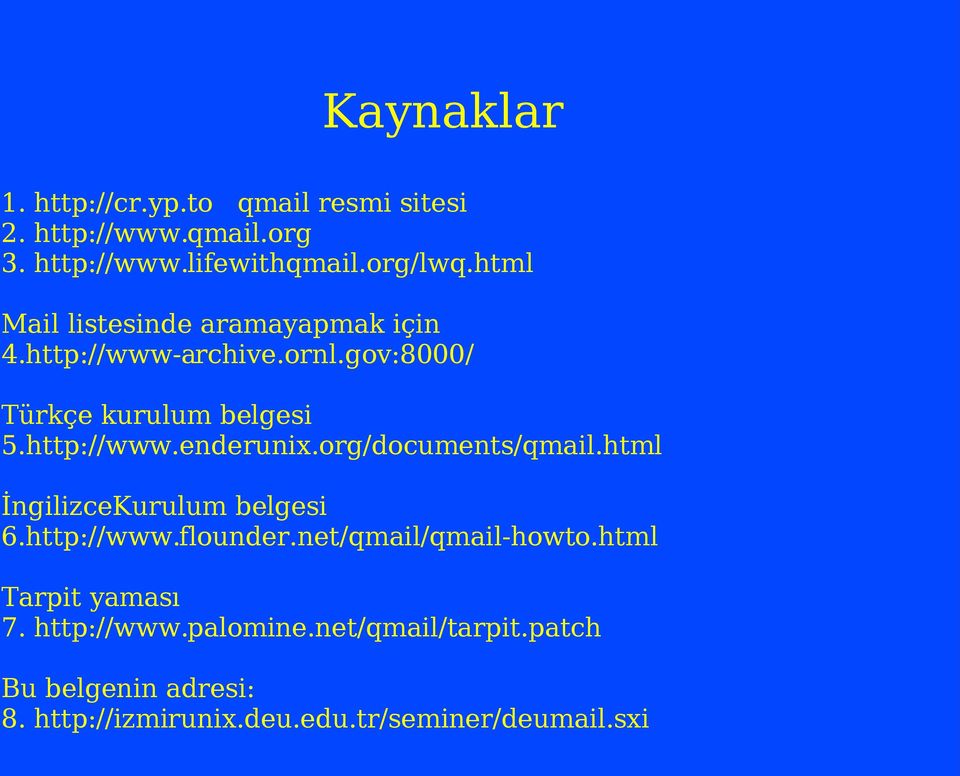 org/documents/qmail.html İngilizceKurulum belgesi 6.http://www.flounder.net/qmail/qmail-howto.html Tarpit yaması 7.