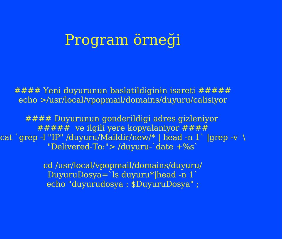 ilgili yere kopyalaniyor #### cat `grep -l "IP" /duyuru/maildir/new/* head -n 1` grep -v \