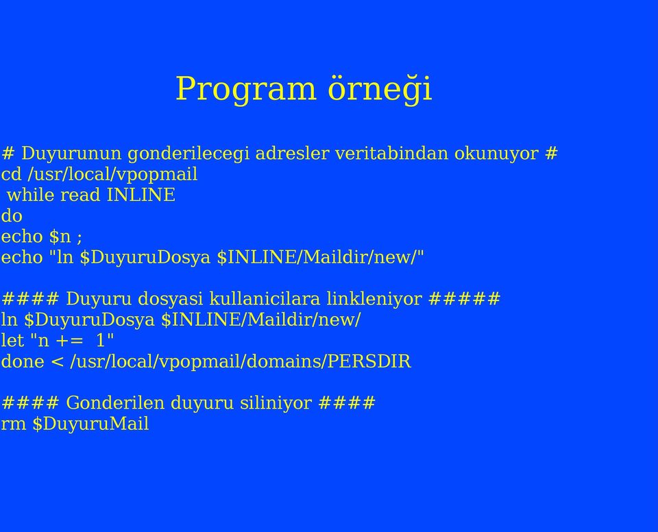 $INLINE/Maildir/new/" #### Duyuru dosyasi kullanicilara linkleniyor ##### ln $DuyuruDosya