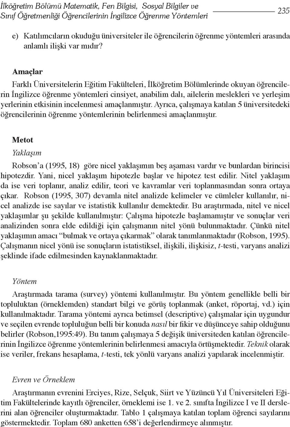 Amaçlar Farklı Üniversitelerin Eğitim Fakülteleri, İlköğretim Bölümlerinde okuyan öğrencilerin İngilizce öğrenme yöntemleri cinsiyet, anabilim dalı, ailelerin meslekleri ve yerleşim yerlerinin