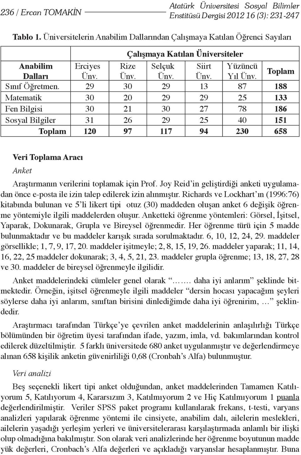 29 30 29 13 87 188 Matematik 30 20 29 29 25 133 Fen Bilgisi 30 21 30 27 78 186 Sosyal Bilgiler 31 26 29 25 40 151 120 97 117 94 230 Veri a Aracı Anket Araştırmanın verilerini toplamak için Prof.