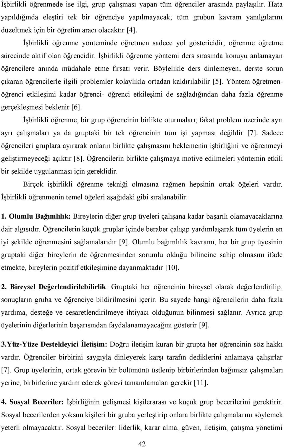 İşbirlikli öğrenme yönteminde öğretmen sadece yol göstericidir, öğrenme öğretme sürecinde aktif olan öğrencidir.