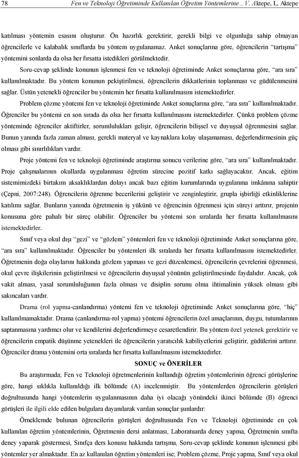 Anket sonuçlarına göre, öğrencilerin tartışma yöntemini sonlarda da olsa her fırsatta istedikleri görülmektedir.