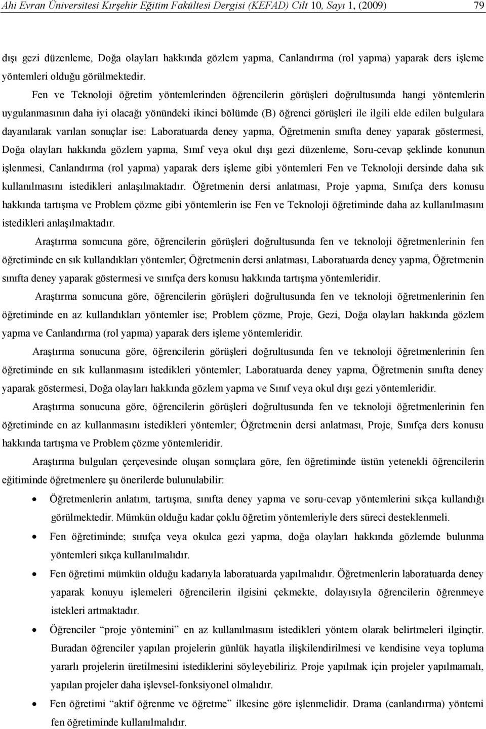 Fen ve Teknoloji öğretim yöntemlerinden öğrencilerin görüşleri doğrultusunda hangi yöntemlerin uygulanmasının daha iyi olacağı yönündeki ikinci bölümde (B) öğrenci görüşleri ile ilgili elde edilen