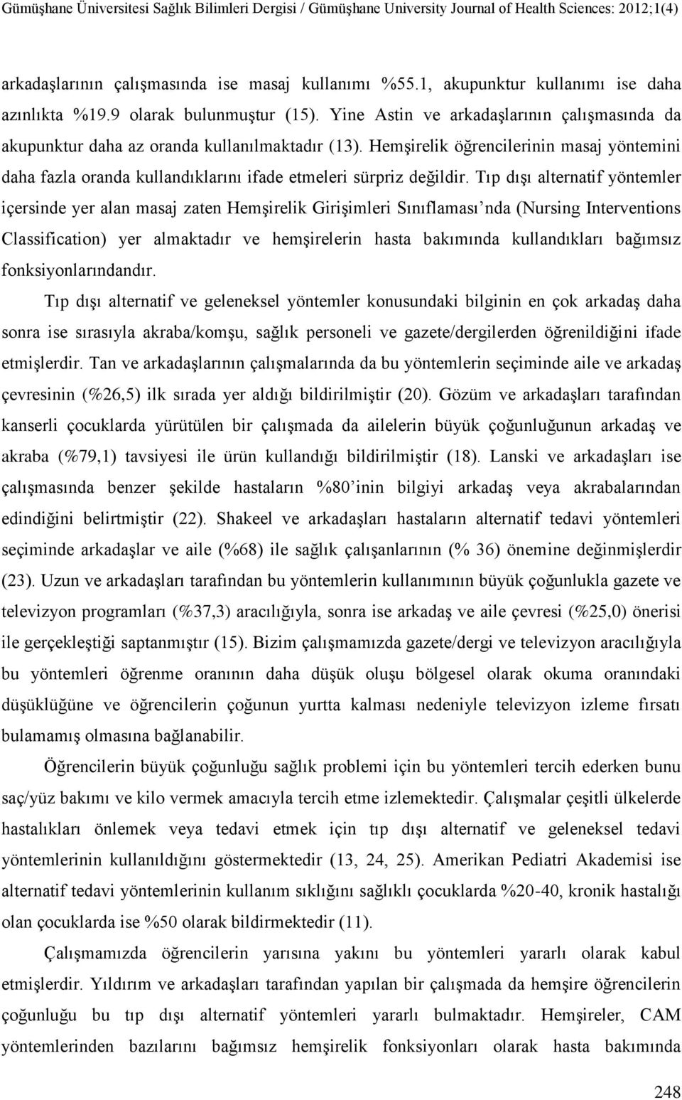 Hemşirelik öğrencilerinin masaj yöntemini daha fazla oranda kullandıklarını ifade etmeleri sürpriz değildir.