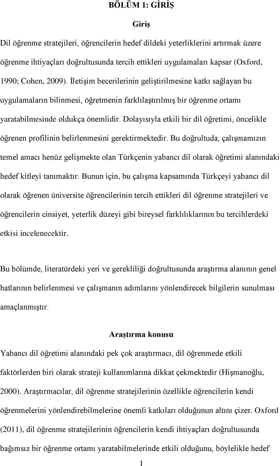 Dolayısıyla etkili bir dil öğretimi, öncelikle öğrenen profilinin belirlenmesini gerektirmektedir.