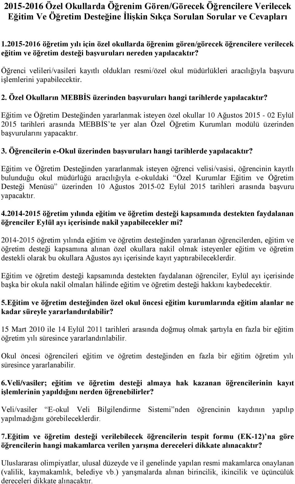 Öğrenci velileri/vasileri kayıtlı oldukları resmi/özel okul müdürlükleri aracılığıyla başvuru işlemlerini yapabilecektir. 2. Özel Okulların MEBBĠS üzerinden baģvuruları hangi tarihlerde yapılacaktır?