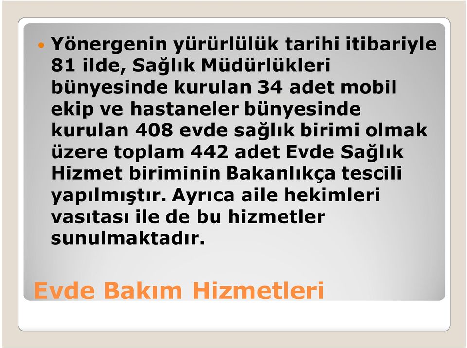 olmak üzere toplam 442 adet Evde Sağlık Hizmet biriminin Bakanlıkça tescili