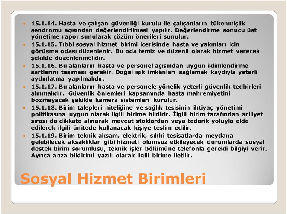 Doğal ışık imkânları sağlamak kaydıyla yeterli aydınlatma yapılmalıdır. 15.1.17. Bu alanların hasta ve personele yönelik yeterli güvenlik tedbirleri alınmalıdır.