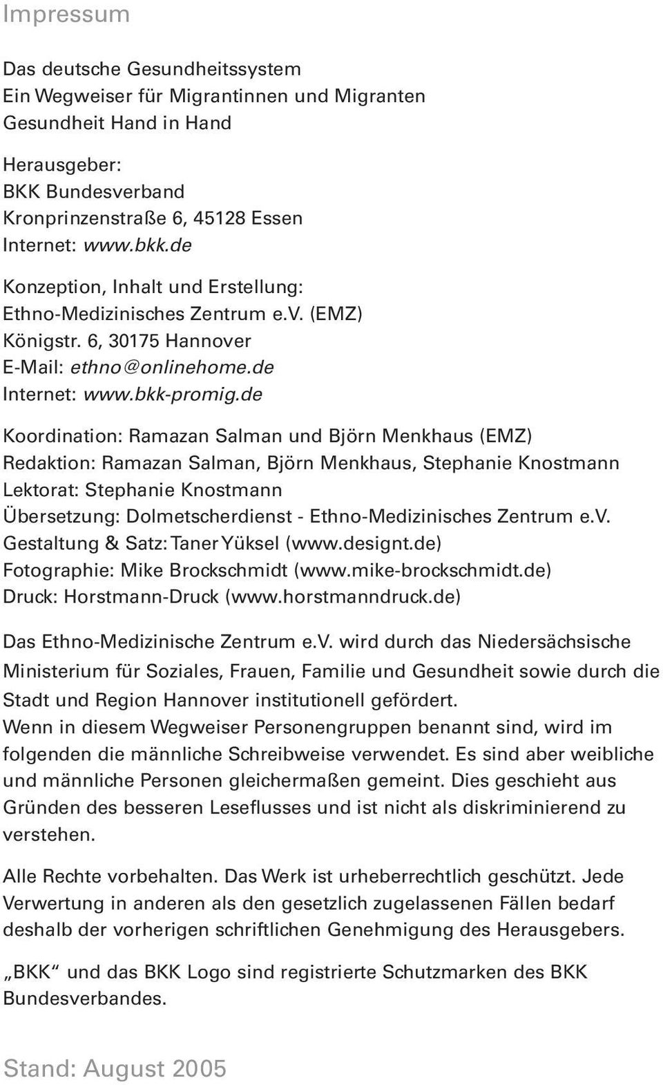 de Koordination: Ramazan Salman und Björn Menkhaus (EMZ) Redaktion: Ramazan Salman, Björn Menkhaus, Stephanie Knostmann Lektorat: Stephanie Knostmann Übersetzung: Dolmetscherdienst -