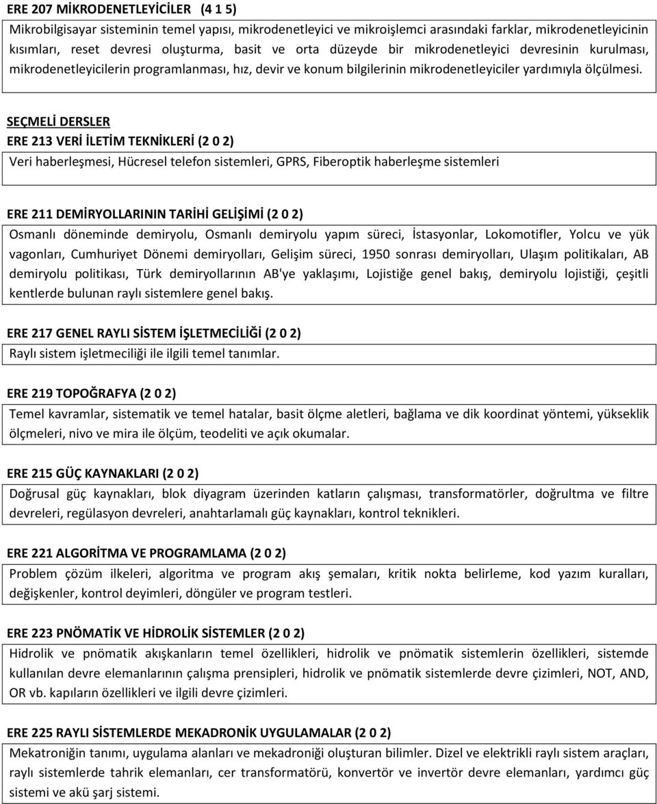 SEÇMELİ DERSLER ERE 213 VERİ İLETİM TEKNİKLERİ (2 0 2) Veri haberleşmesi, Hücresel telefon sistemleri, GPRS, Fiberoptik haberleşme sistemleri ERE 211 DEMİRYOLLARININ TARİHİ GELİŞİMİ (2 0 2) Osmanlı