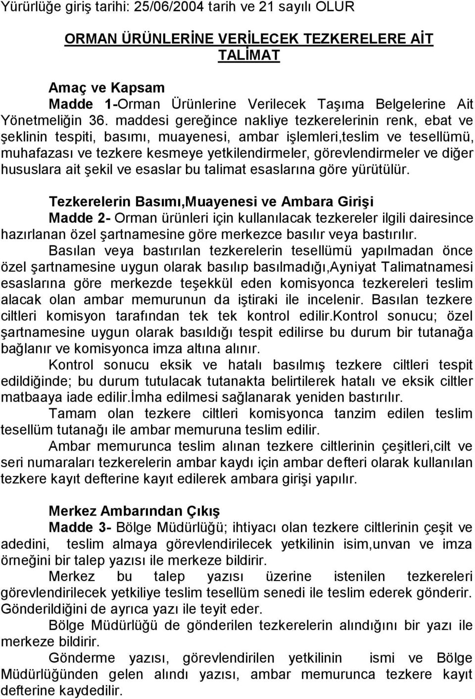 diğer hususlara ait şekil ve esaslar bu talimat esaslarına göre yürütülür.