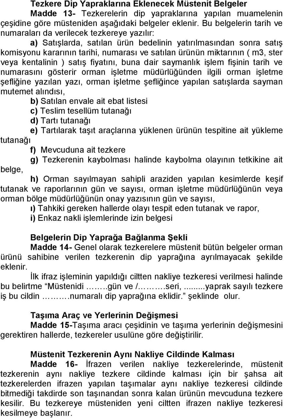 m3, ster veya kentalinin ) satış fiyatını, buna dair saymanlık işlem fişinin tarih ve numarasını gösterir orman işletme müdürlüğünden ilgili orman işletme şefliğine yazılan yazı, orman işletme