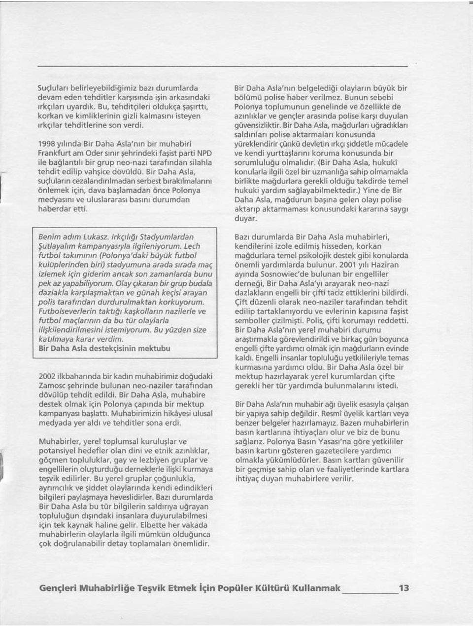 e Polonya Bt D.ha tula n'n belgeledigi o aylann biyik bir Polonya toplum!nun qenerinde ve 6zellik e de az'nlrklar ve qenqle. arainda poll5e karj' duyulan gwrbizliklir Bn Daha A3a maqdu.