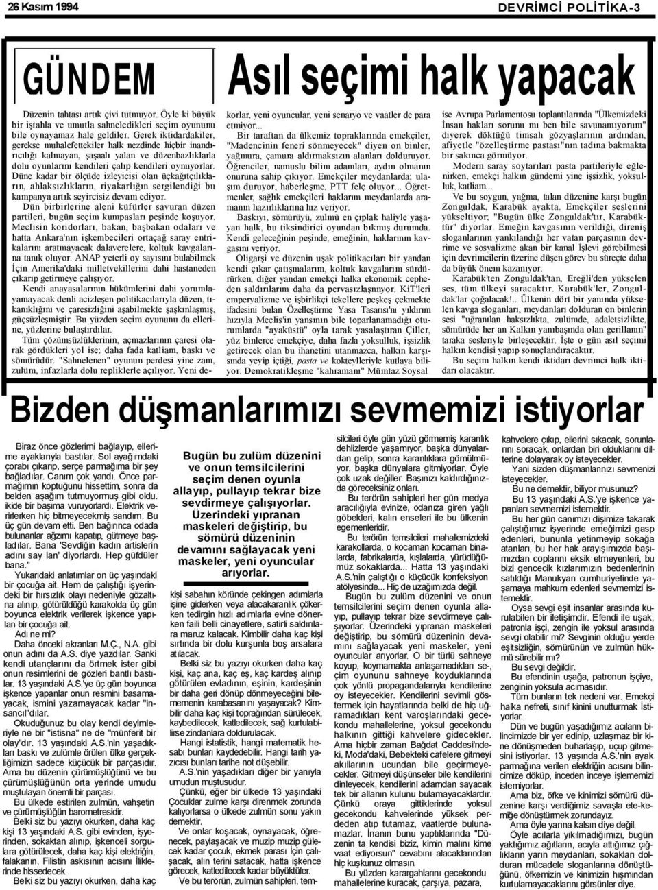 Düne kadar bir ölçüde izleyicisi olan üçkağıtçılıkların, ahlaksızlıkların, riyakarlığın sergilendiği bu kampanya artık seyircisiz devam ediyor.