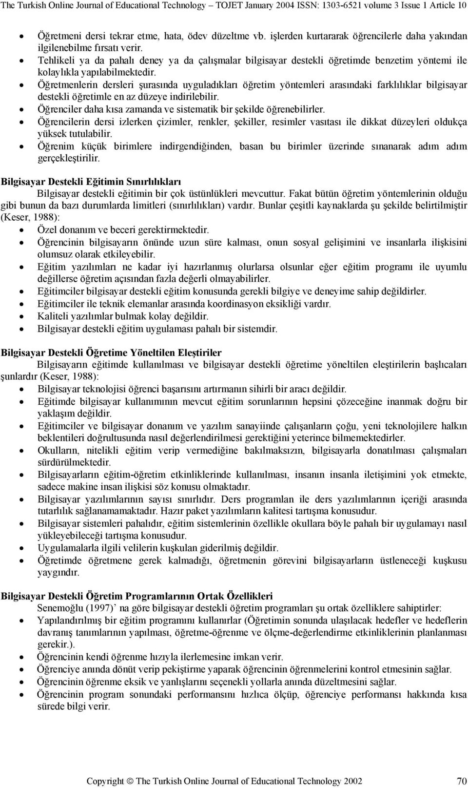 Öğretmenlerin dersleri şurasında uyguladıkları öğretim yöntemleri arasındaki farklılıklar bilgisayar destekli öğretimle en az düzeye indirilebilir.