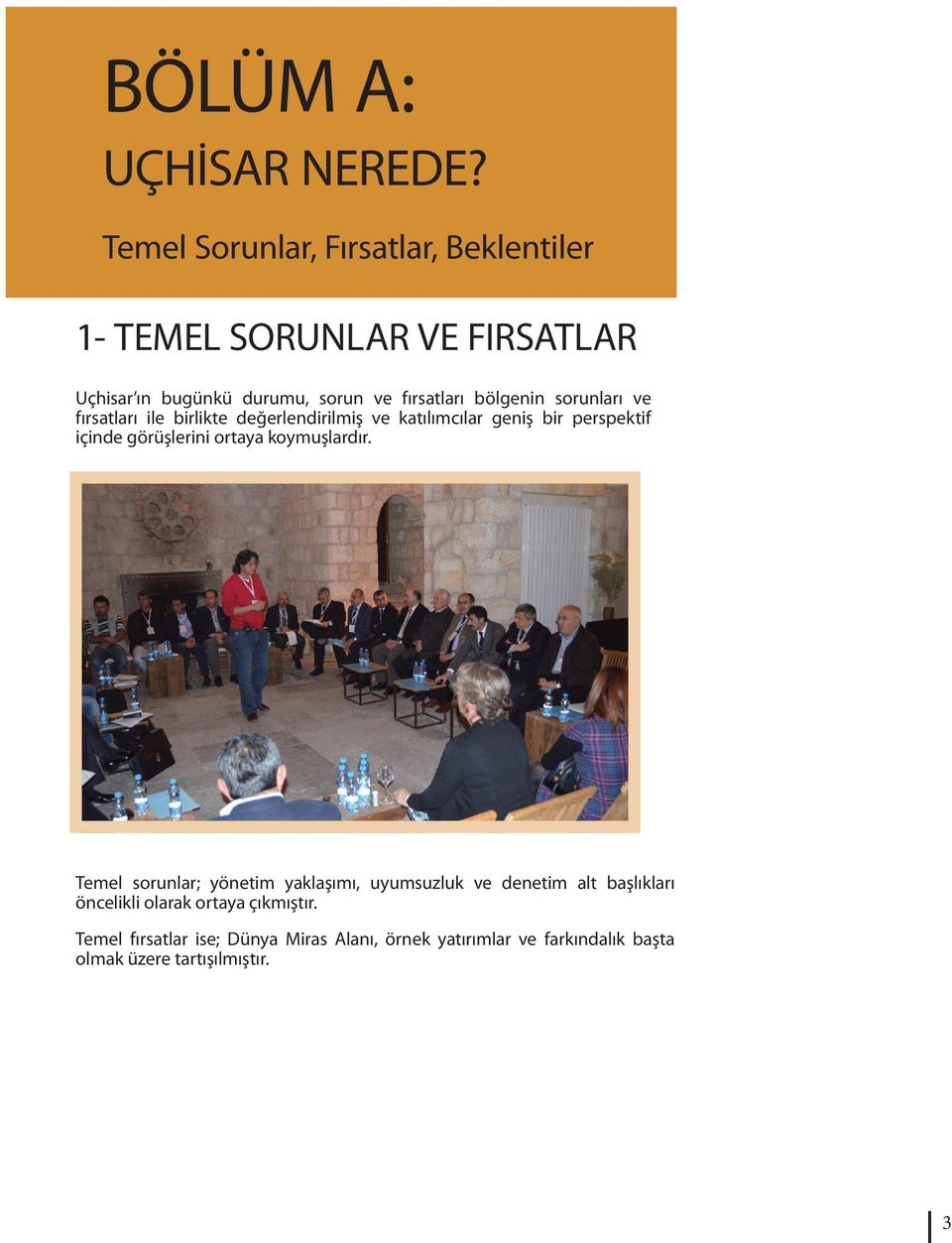 bölgenin sorunları ve fırsatları ile birlikte değerlendirilmiş ve katılımcılar geniş bir perspektif içinde görüşlerini