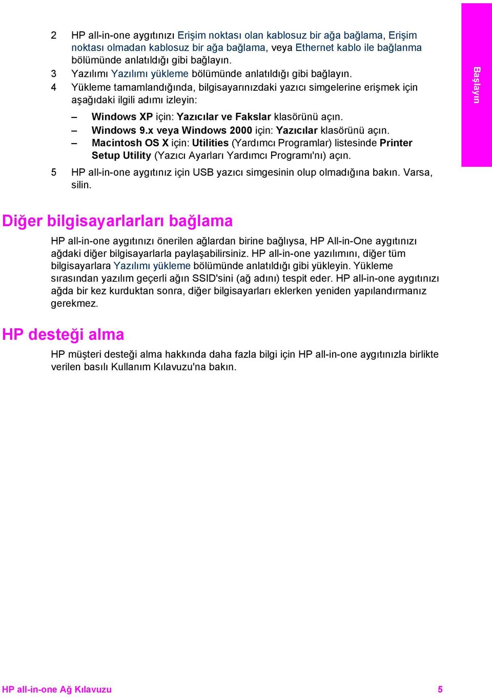 4 Yükleme tamamlandığında, bilgisayarınızdaki yazıcı simgelerine erişmek için aşağıdaki ilgili adımı izleyin: Windows XP için: Yazıcılar ve Fakslar klasörünü açın. Windows 9.