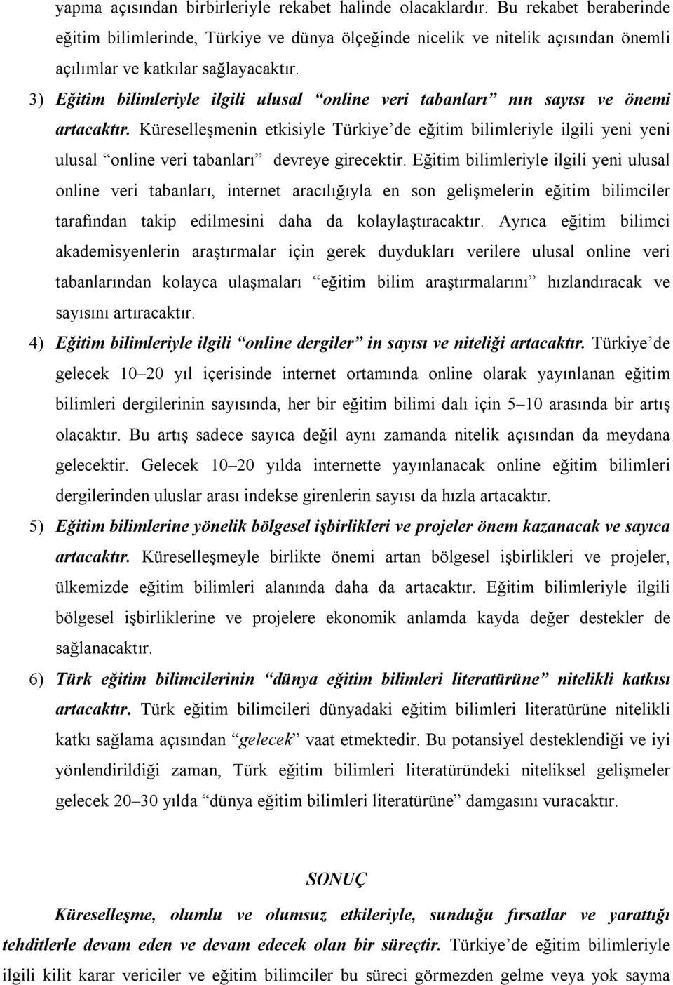 3) Eğitim bilimleriyle ilgili ulusal online veri tabanları nın sayısı ve önemi artacaktır.