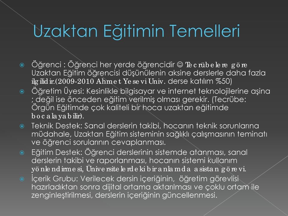 (Tecrübe: Örgün Eğitimde çok kaliteli bir hoca uzaktan eğitimde bocalayabilir).